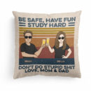 Be Safe Have Fun Don't Do Stupid Shit - Personalized Pillow - Dorm Decor, Funny University & College Gift For Sons & Daughters, Long Distance Children - From Mom & Dad