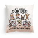 Go Sleep Over There - Personalized Pillow - Birthday, Funny Gift For Dog Lovers, Dog Owners