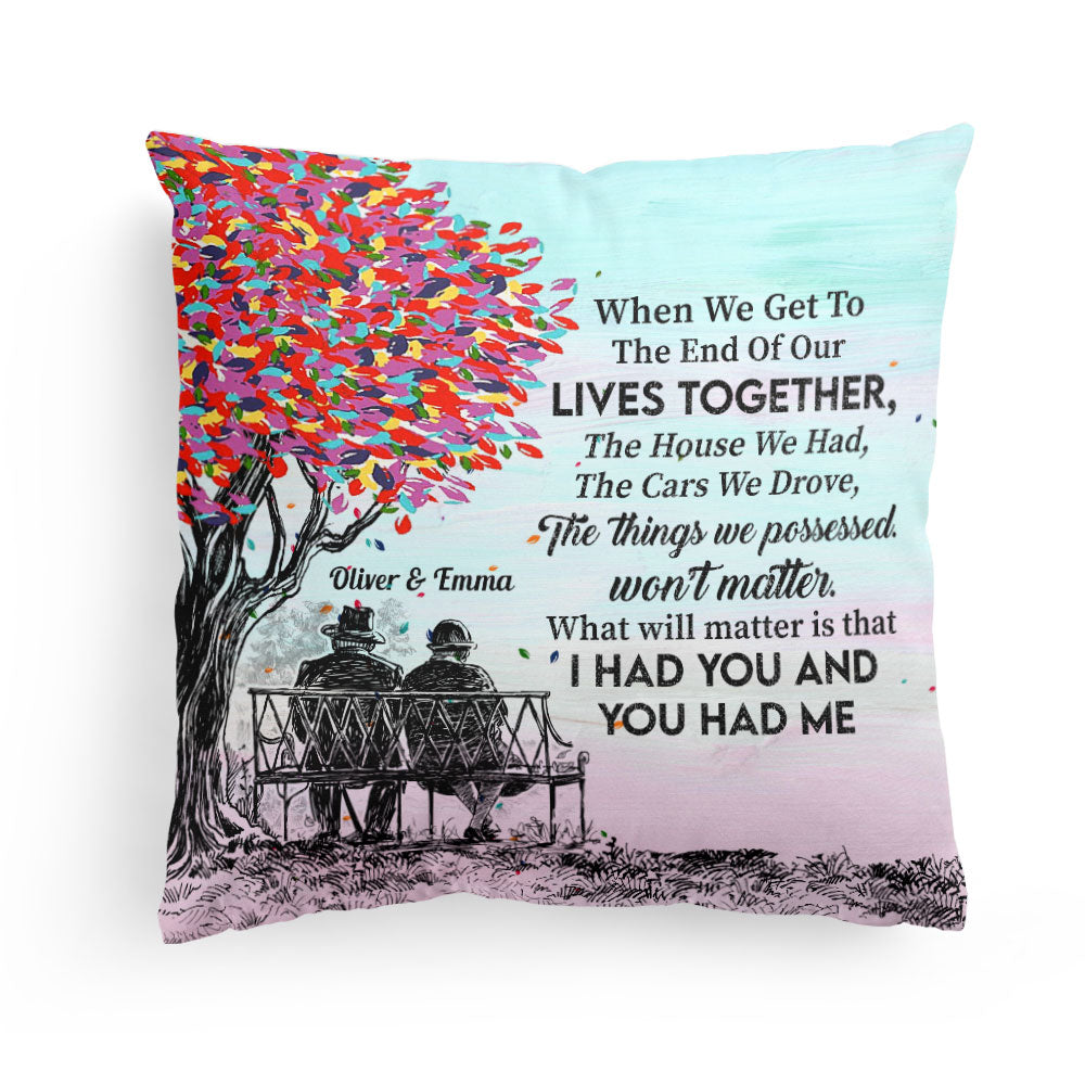 I Had You And You Had Me - Personalized Pillow - Valentine Gift For Couple, Husband, Wife, Her, Him, Lovers